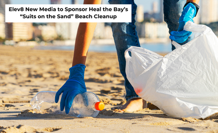Elev8 New Media to Sponsor Heal the Bay’s “Suits on the Sand” Beach Cleanup