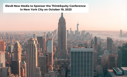 Elev8 New Media to Sponsor the ThinkEquity Conference in New York City on October 19, 2023