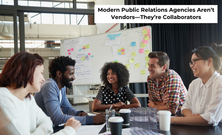 Modern Public Relations Agencies Aren’t Vendors—They’re Collaborators