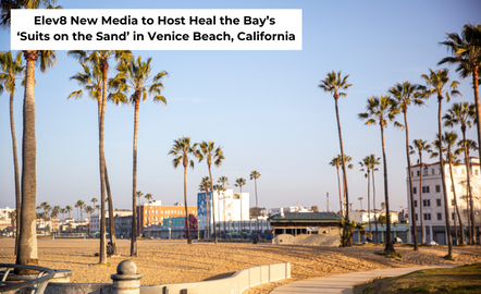 Elev8 New Media to Host Heal the Bay’s ‘Suits on the Sand’ in Venice Beach, California